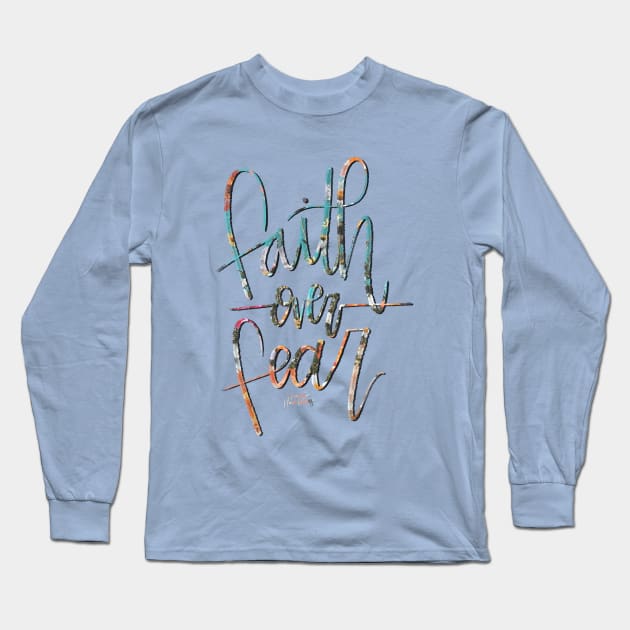 Faith over Fear Long Sleeve T-Shirt by Hannah’s Hand Lettering